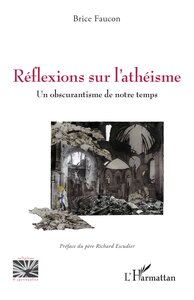 REFLEXIONS SUR L'ATHEISME - UN OBSCURANTISME DE NOTRE TEMPS