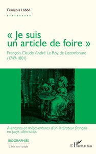 JE SUIS UN ARTICLE DE FOIRE  - FRANCOIS CLAUDE ANDRE LE ROY DE LOZEMBRUNE (1749-1801) - AVENTURES