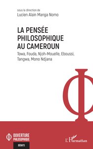 LA PENSEE PHILOSOPHIQUE AU CAMEROUN - TOWA, FOUDA, NJOH-MOUELLE, EBOUSSI, TANGWA, MONO NDJANA