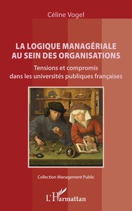 LA LOGIQUE MANAGERIALE AU SEIN DES ORGANISATIONS - TENSIONS ET COMPROMIS DANS LES UNIVERSITES PUBLIQ