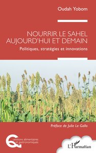 NOURRIR LE SAHEL AUJOURD'HUI ET DEMAIN - POLITIQUES, STRATEGIES ET INNOVATIONS