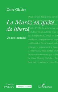 LE MAROC EN QUETE DE LIBERTE - UN RECIT FAMILIAL
