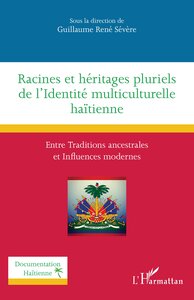 RACINES ET HERITAGES PLURIELS DE L'IDENTITE MULTICULTURELLE HAITIENNE - ENTRE TRADITIONS ANCESTRALES