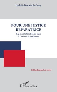 POUR UNE JUSTICE REPARATRICE - REPENSER LA FONCTION DE JUGER A LAUNE DE LA MEDIATION