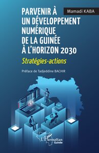 PARVENIR A UN DEVELOPPEMENT NUMERIQUE DE LA GUINEE A LHORIZON 2030 - STRATEGIES - ACTIONS