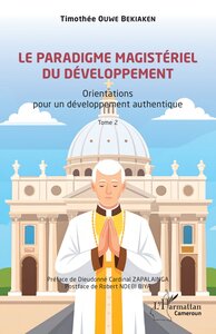 LE PARADIGME MAGISTERIEL DU DEVELOPPEMENT - VOL02 - ORIENTATIONS POUR UN DEVELOPPEMENT AUTHENTIQUE -