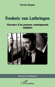 FREDERIC VON LOTHRINGEN - PARCOURS DUN PENSEUR CONTEMPORAIN ATYPIQUE