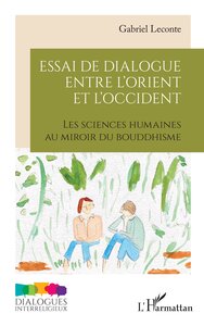 ESSAI DE DIALOGUE ENTRE LORIENT ET LOCCIDENT - LES SCIENCES HUMAINES AU MIROIR DU BOUDDHISME