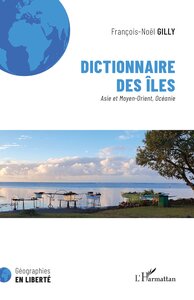 DICTIONNAIRE DES ILES - ASIE ET MOYEN-ORIENT, OCEANIE