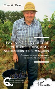 LAVENIR DE LA CULTURE VITICOLE FRANCAISE : ENTRE TRADITION ET REGLEMENTATION - COMMENT SECURISER ET