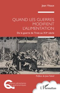 QUAND LES GUERRES MODIFIENT L'ALIMENTATION - DE LA GUERRE DE TROIE AU XXE SIECLE