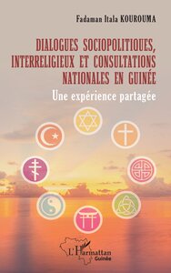 DIALOGUES SOCIOPOLITIQUES, INTERRELIGIEUX ET CONSULTATIONS NATIONALES EN GUINEE - UNE EXPERIENCE PAR