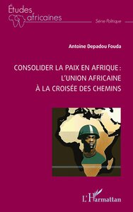Consolider la paix en Afrique :  l’Union africaine à la croisée des chemins