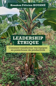 LEADERSHIP ETHIQUE - COMMENT TRANSFORMER VOS EQUIPES EN POWERHOUSE DE PRODUCTIVITE