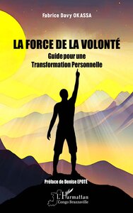 LA FORCE DE LA VOLONTE - GUIDE POUR UNE TRANSFORMATION PERSONNELLE
