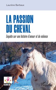 LA PASSION DU CHEVAL - ENQUETE SUR UNE HISTOIRE D'AMOUR ET DE VIOLENCE