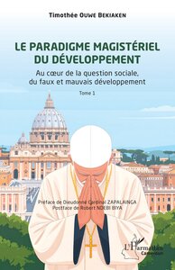 LE PARADIGME MAGISTERIEL DU DEVELOPPEMENT - VOL01 - AU COEUR DE LA QUESTION SOCIALE, DU FAUX ET MAUV