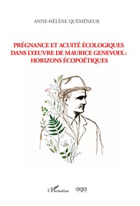PREGNANCE ET ACUITE ECOLOGIQUES DANS L'OEUVRE DE MAURICE GENEVOIX : HORIZONS ECOPOETIQUES