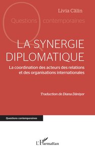 LA SYNERGIE DIPLOMATIQUE - LA COORDINATION DES ACTEURS DES RELATIONS ET DES ORGANISATIONS INTERNATIO