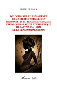 Des opéras de Jules Massenet et ses librettistes à leurs palimpsestes litteraires francais