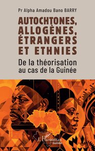 AUTOCHTONES, ALLOGENES, ETRANGERS ET ETHNIES - DE LA THEORISATION AU CAS DE LA GUINEE