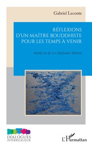 REFLEXIONS DUN MAITRE BOUDDHISTE POUR LES TEMPS A VENIR - AINSI AI-JE LU DAISAKU IKEDA