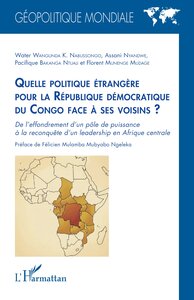 QUELLE POLITIQUE ETRANGERE POUR LA REPUBLIQUE DEMOCRATIQUE DU CONGO FACE A SES VOISINS ? - DE L'EFFO