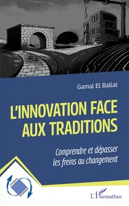 L'INNOVATION FACE AUX TRADITIONS - COMPRENDRE ET DEPASSER LES FREINS AU CHANGEMENT