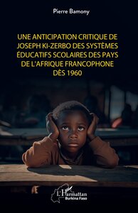 Une anticipation critique de Joseph Ki-Zerbo des systèmes éducatifs scolaires des pays de l'Afrique francophone dès 1960