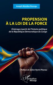 PROPENSION A LA LOI DE LA FORCE - ECLAIRAGE A PARTIR DE LHISTOIRE POLITIQUE DE LA REPUBLIQUE DEMOCRA