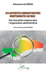 LES AUTORITES ADMINISTRATIVES INDEPENDANTES AU MALI - UNE INNOVATION MAJEURE DANS LORGANISATION ADMI