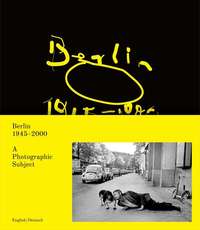 Berlin 1945-2000 A Photographic Subject /anglais/allemand