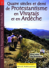 Chemins huguenots d’Ardèche, Itinéraires et promenades. Vol. 1-Historique