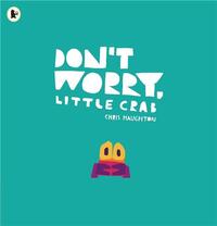 DON'T WORRY, LITTLE CRAB
