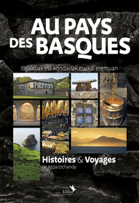 AU PAYS DES BASQUES - HISTOIRES & VOYAGES - IBILALDIAK ETA KONDAIRAK EUSKAL EREMUAN