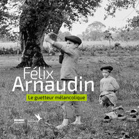FELIX ARNAUDIN, LE GUETTEUR MELANCOLIQUE