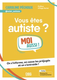 VOUS ETES AUTISTE ? MOI AUSSI ! - ON S'INFORME, ON CASSE LES PREJUGES ET ON S'ENTRAIDE !