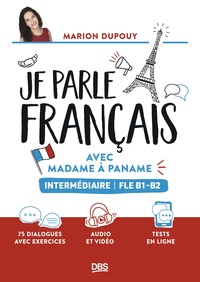 JE PARLE FRANCAIS AVEC MADAME A PANAME FLE B1-B2 (INTERMEDIAIRE) - 75 DIALOGUES AVEC EXERCICES ET AU