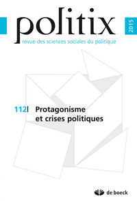 Politix 2015/4 - 112 - Protagonisme et crises politiques