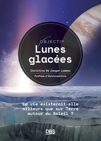 OBJECTIF LUNES GLACEES - LA VIE EXISTERAIT-ELLE AILLEURS QUE SUR TERRE, AUTOUR DU SOLEIL ?