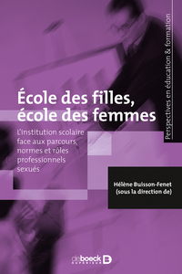 ECOLE DES FILLES, ECOLE DES FEMMES - L'INSTITUTION SCOLAIRE FACE AUX PARCOURS, NORMES ET ROLES PROFE