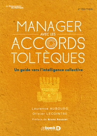 MANAGER AVEC LES ACCORDS TOLTEQUES - UN GUIDE VERS L'INTELLIGENCE COLLECTIVE