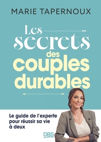 LES SECRETS DES COUPLES DURABLES - LE GUIDE DE L'EXPERTE POUR REUSSIR SA VIE A DEUX
