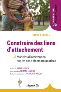 CONSTRUIRE DES LIENS DATTACHEMENT - MODELES D'INTERVENTION AUPRES DES ENFANTS TRAUMATISES