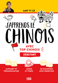J'APPRENDS LE CHINOIS AVEC TOP CHINOIS - NIVEAU DEBUTANT