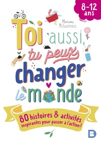 Toi aussi, tu peux changer le monde (8-12 ans)