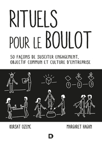 RITUELS POUR LE BOULOT - 50 FACONS DE SUSCITER ENGAGEMENT, OBJECTIF COMMUN ET CULTURE D'ENTREPRISE