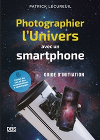 PHOTOGRAPHIER L'UNIVERS AVEC UN SMARTPHONE - PETIT GUIDE D'INITIATION A L'ASTROPHOTOGRAPHIE