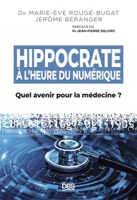 HIPPOCRATE A LHEURE DU NUMERIQUE - QUEL AVENIR POUR LA MEDECINE ?