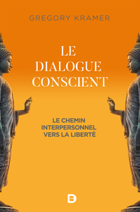 LE DIALOGUE CONSCIENT - UN CHEMIN INTERPERSONNEL VERS LA LIBERTE